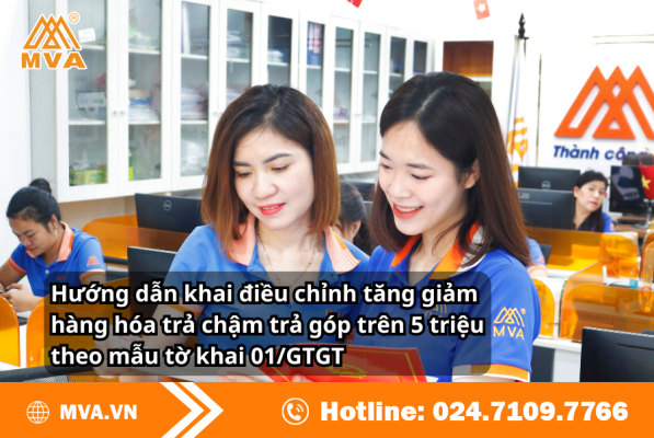 Hướng dẫn khai điều chỉnh tăng giảm hàng hóa trả chậm trả góp trên 5 triệu theo mẫu tờ khai 01/GTGT