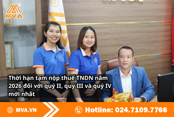 Thời hạn tạm nộp thuế TNDN năm 2026 đối với quý II, quý III và quý IV mới nhất