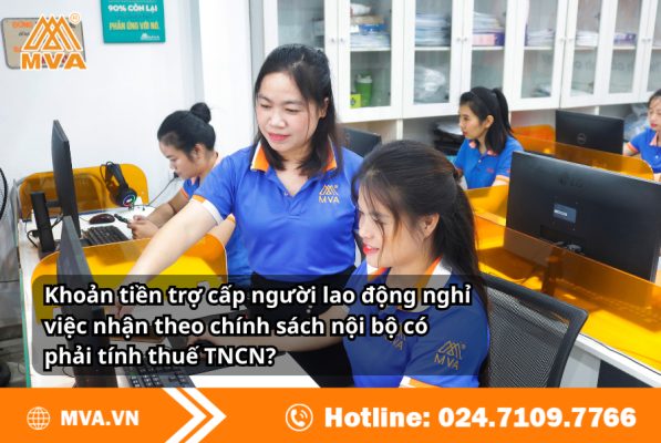 Khoản tiền trợ cấp người lao động nghỉ việc nhận theo chính sách nội bộ có phải tính thuế TNCN?