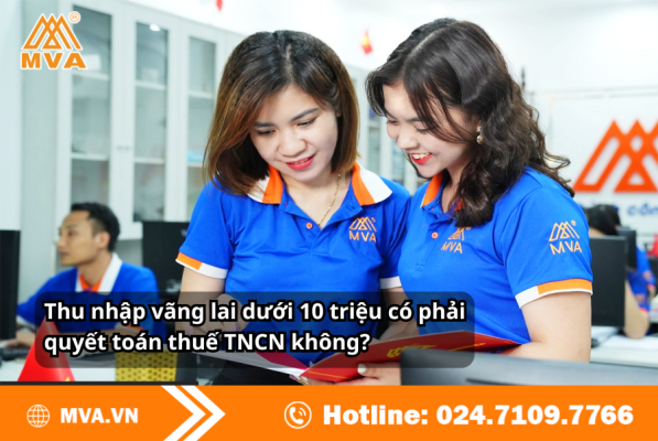 Thu nhập vãng lai dưới 10 triệu có phải quyết toán thuế TNCN không?