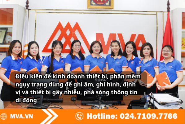 Điều kiện để kinh doanh thiết bị, phần mềm ngụy trang dùng để ghi âm, ghi hình, định vị và thiết bị gây nhiễu, phá sóng thông tin di động