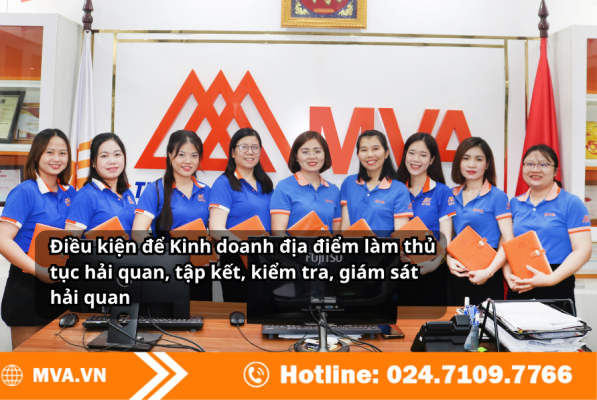 Điều kiện để kinh doanh địa điểm làm thủ tục hải quan, tập kết, kiểm tra, giám sát hải quan gồm vị trí, diện tích, phần mềm và camera.