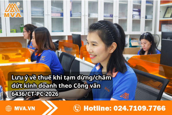 Lưu ý về thuế khi tạm dừng/chấm dứt kinh doanh theo Công văn 6436/CT-PC 2026